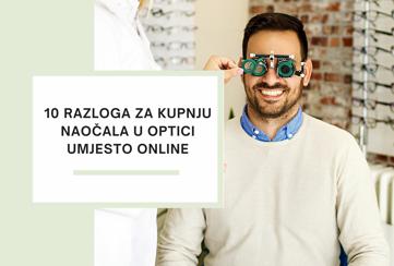 10 razloga za kupnju naočala u Optici umjesto online