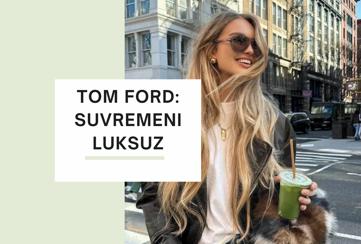 Tom Ford: naočale koje definiraju suvremeni luksuz