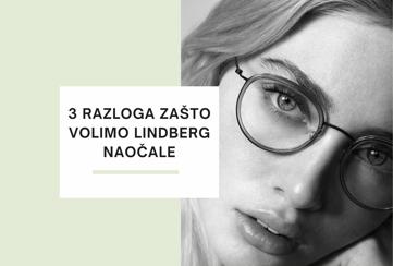 Lindberg naočale: 3 razloga zašto ih volimo